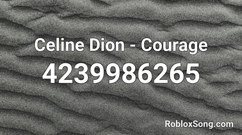 Celine Dion - Courage Roblox ID