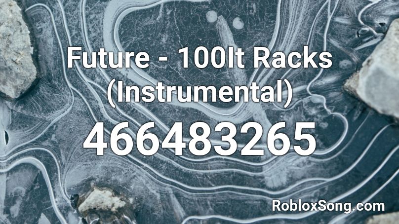 Future - 100It Racks (Instrumental) Roblox ID