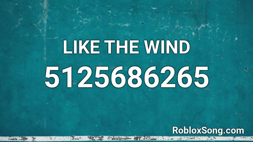 LIKE THE WIND Roblox ID