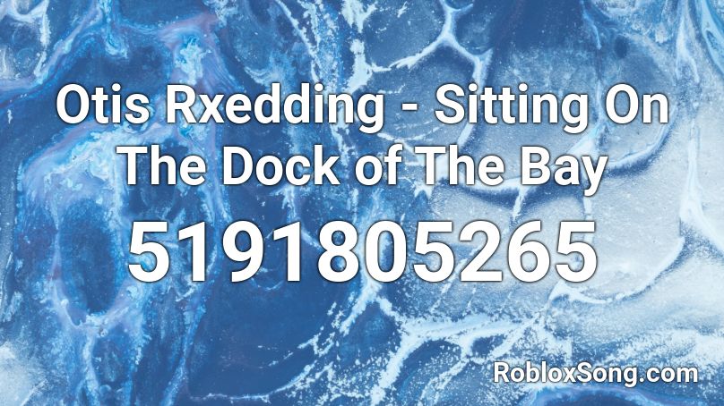 Otis Rxedding - Sitting On The Dock of The Bay Roblox ID