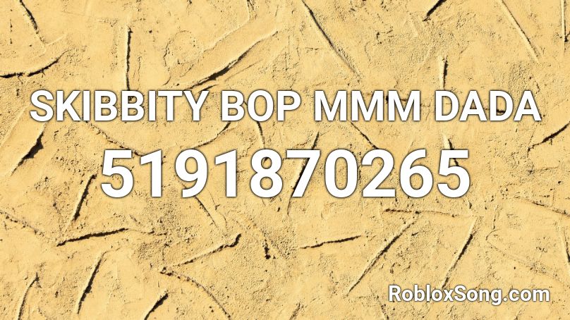 SKIBBITY BOP MMM DADA Roblox ID