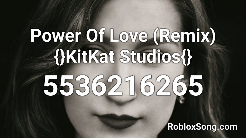 Power Of Love (Remix) {}KitKat Studios{} Roblox ID