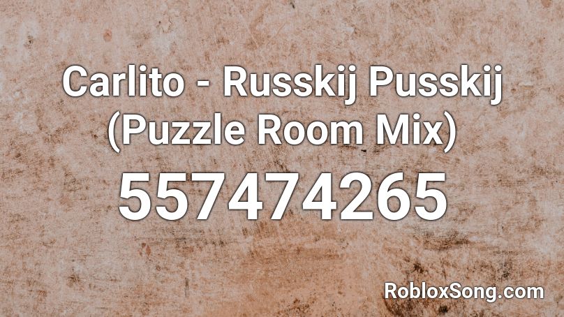 Carlito - Russkij Pusskij (Puzzle Room Mix) Roblox ID