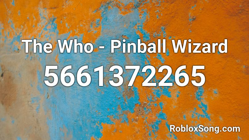 The Who Pinball Wizard Roblox Id Roblox Music Codes - roblox wizard song