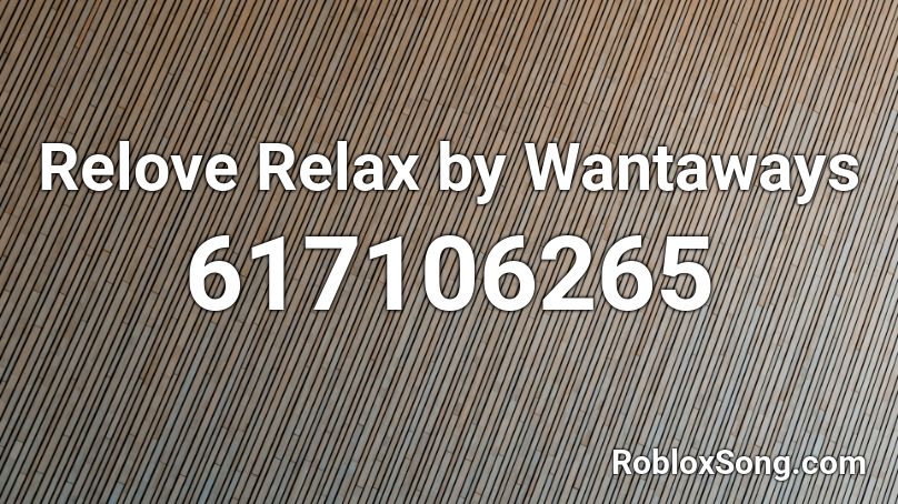 Relove Relax by Wantaways Roblox ID