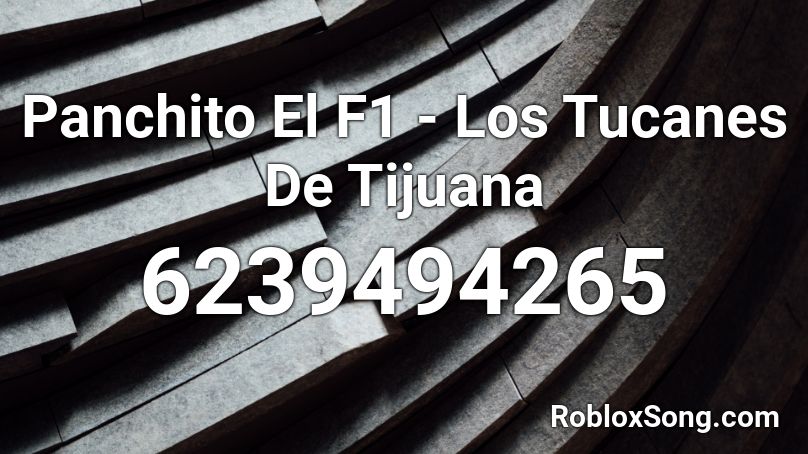 Panchito El F1 -  Los Tucanes De Tijuana Roblox ID