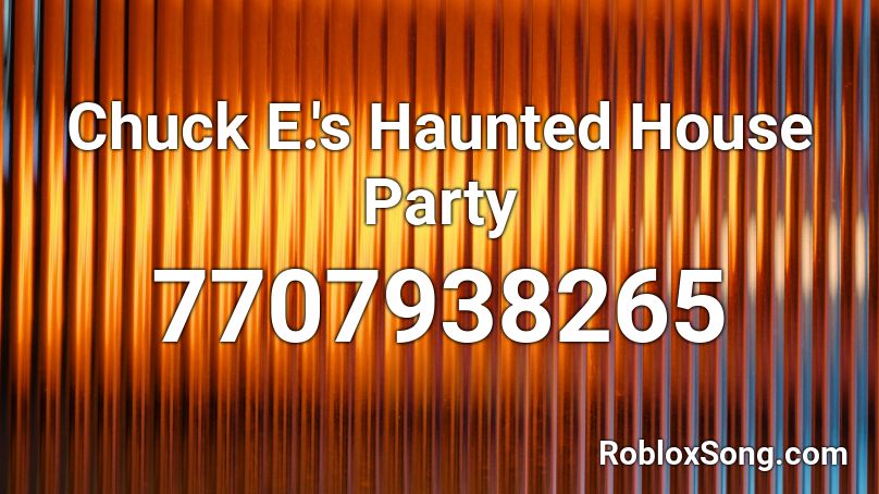 Chuck E.'s Haunted House Party Roblox ID