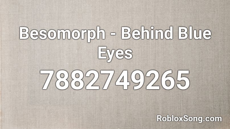 Besomorph - Behind Blue Eyes Roblox ID