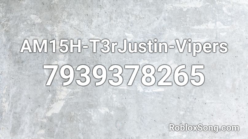 AM15H-T3rJustin-Vipers Roblox ID