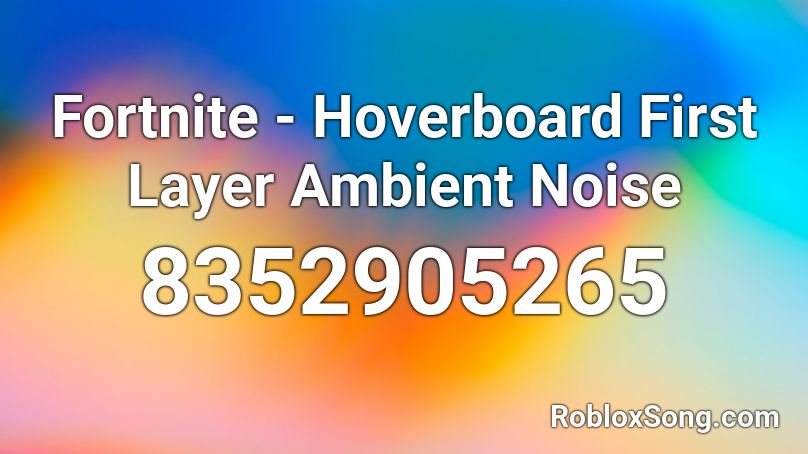 Fortnite - Hoverboard First Layer Ambient Noise Roblox ID