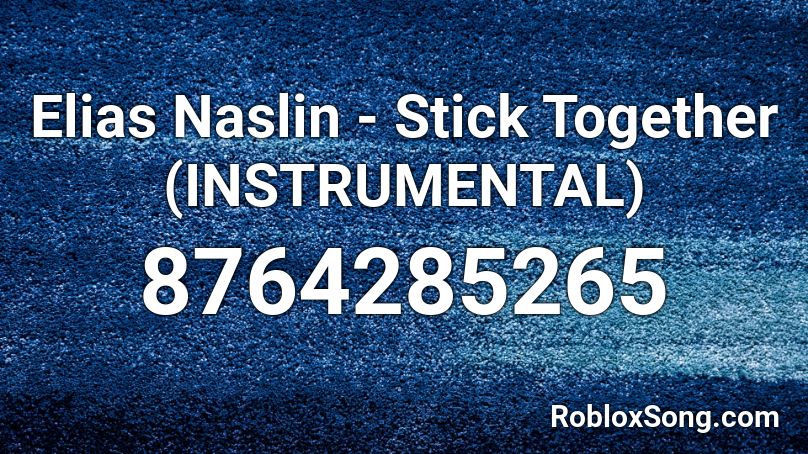 Elias Naslin - Stick Together (INSTRUMENTAL) Roblox ID