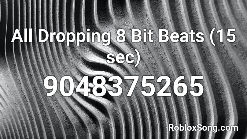 All Dropping 8 Bit Beats (15 sec) Roblox ID