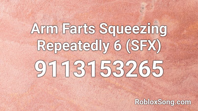 Arm Farts Squeezing Repeatedly 6 (SFX) Roblox ID