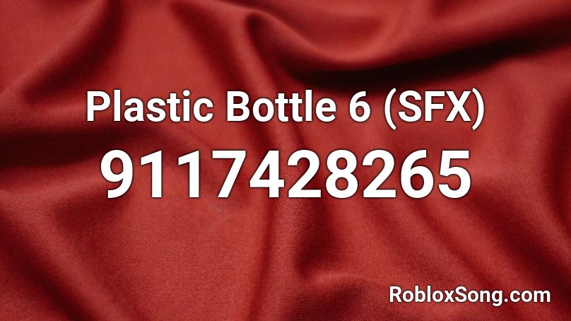 Plastic Bottle 6 (SFX) Roblox ID