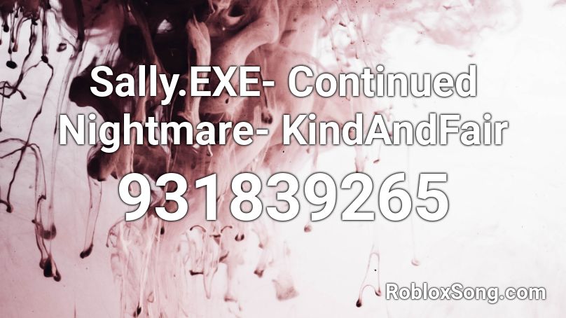 Sally.EXE- Continued Nightmare- KindAndFair Roblox ID
