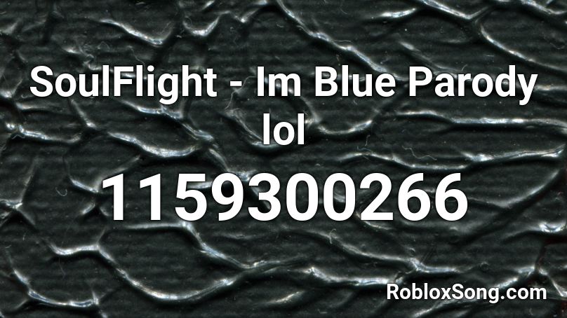 SoulFlight - Im Blue Parody lol Roblox ID