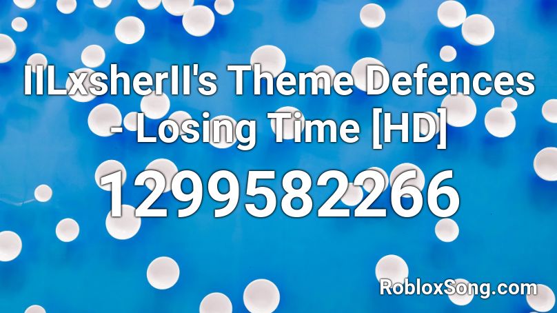 IILxsherII's Theme Defences - Losing Time [HD] Roblox ID