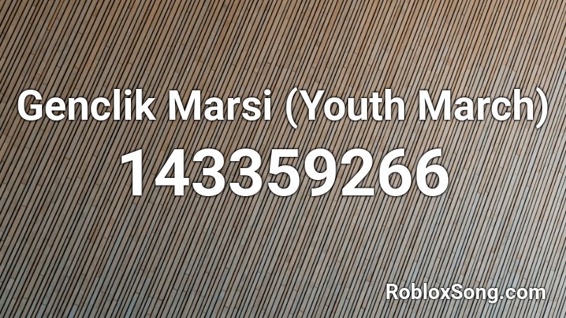 Genclik Marsi (Youth March) Roblox ID