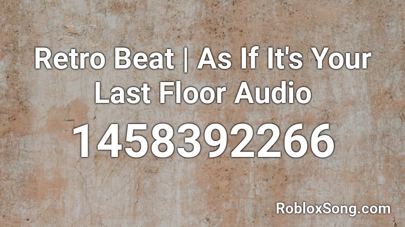 Retro Beat | As If It's Your Last Floor Audio Roblox ID