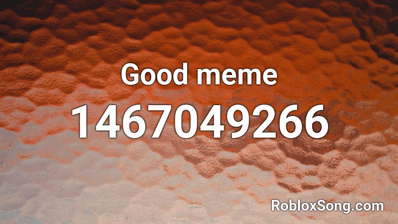 Good meme Roblox ID