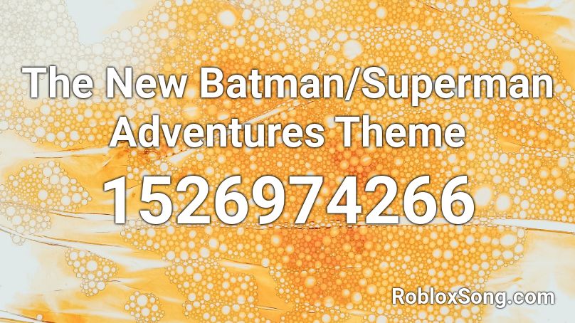 The New Batman/Superman Adventures Theme  Roblox ID