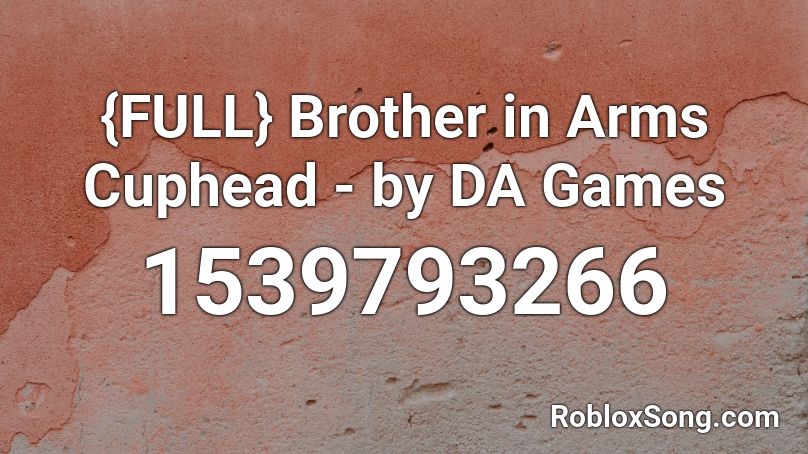 {FULL} Brother in Arms Cuphead - by DA Games Roblox ID