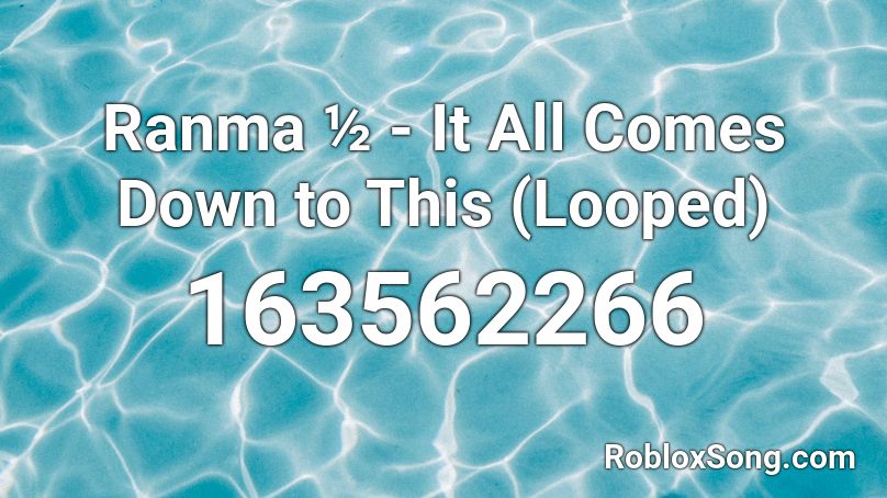 Ranma ½ - It All Comes Down to This (Looped) Roblox ID