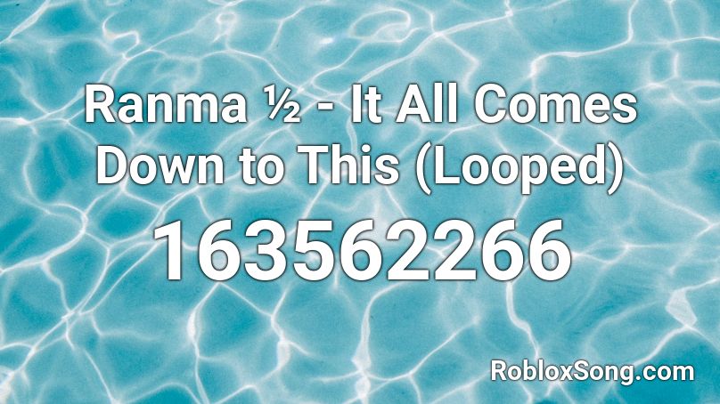Ranma It All Comes Down To This Looped Roblox ID Roblox Music Codes 163562266 