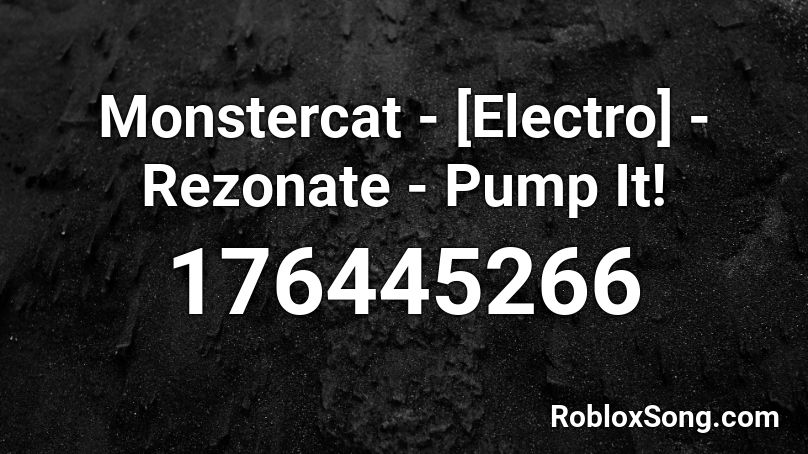 Monstercat - [Electro] - Rezonate - Pump It! Roblox ID