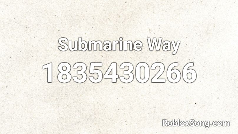 Submarine Way Roblox ID