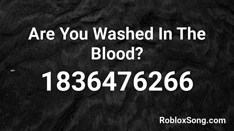 Are You Washed In The Blood? Roblox ID