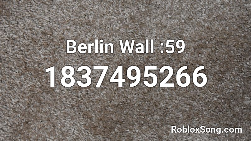 Berlin Wall :59 Roblox ID