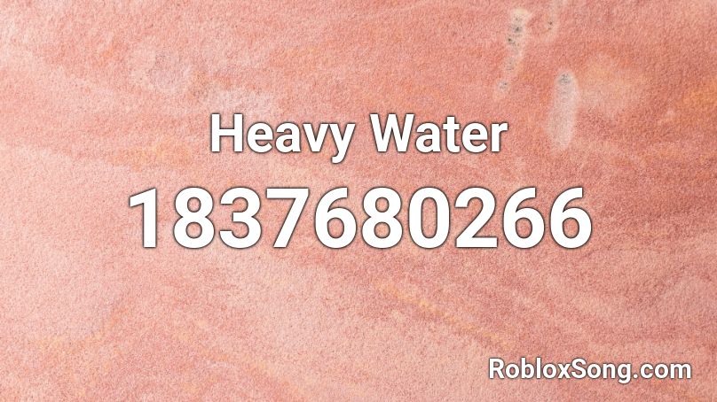 Heavy Water Roblox ID