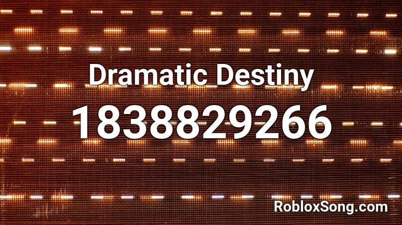 Dramatic Destiny Roblox ID