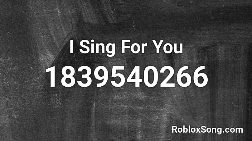 I Sing For You Roblox ID