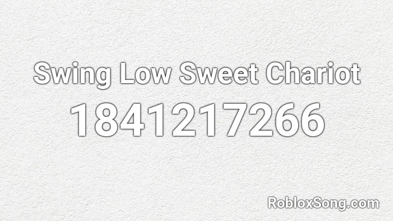 Swing Low Sweet Chariot Roblox ID