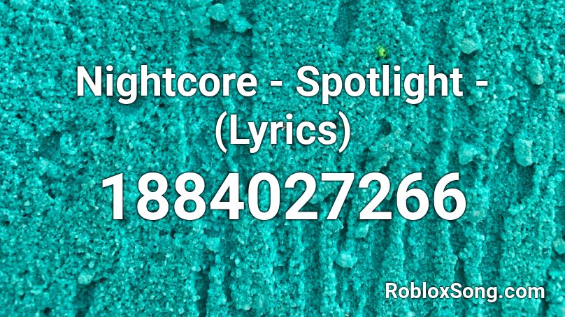 Nightcore - Spotlight - (Lyrics) Roblox ID