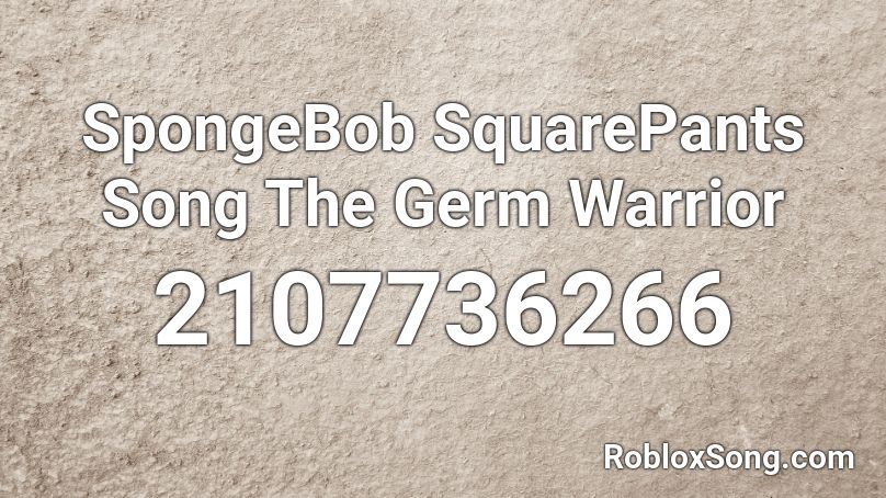 SpongeBob SquarePants Song The Germ Warrior Roblox ID