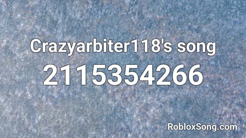 Crazyarbiter118's song Roblox ID