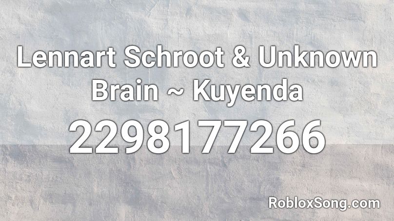 Lennart Schroot & Unknown Brain ~ Kuyenda Roblox ID