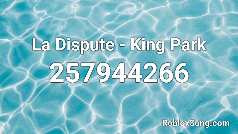 La Dispute - King Park  Roblox ID