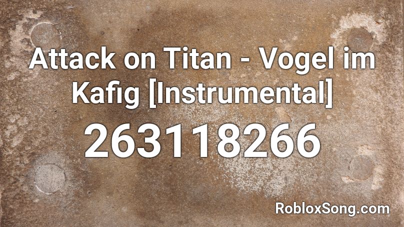 Attack On Titan Vogel Im Kafig Instrumental Roblox Id Roblox Music Codes - roblox tf2 engineer song