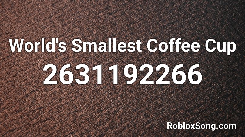 World's Smallest Coffee Cup Roblox ID