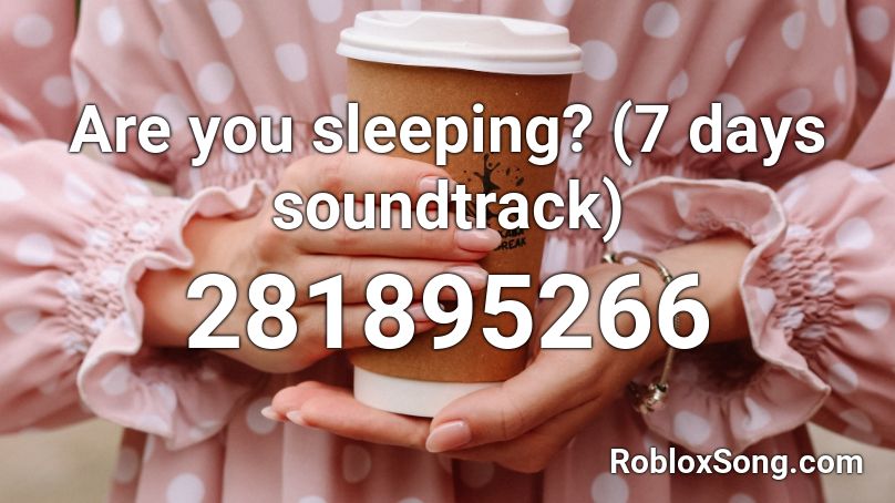 Are you sleeping? (7 days soundtrack) Roblox ID