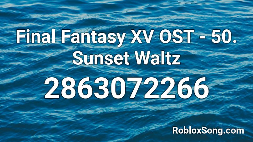 Final Fantasy XV OST - 50. Sunset Waltz Roblox ID