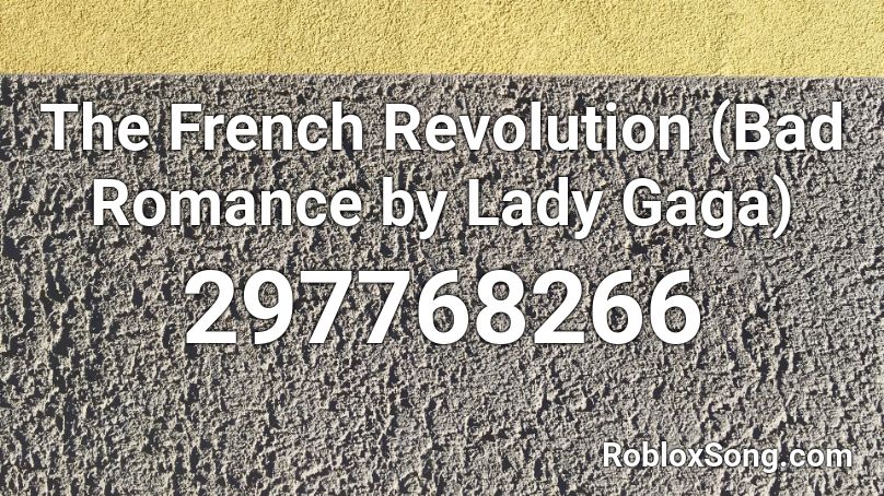 The French Revolution (Bad Romance by Lady Gaga) Roblox ID