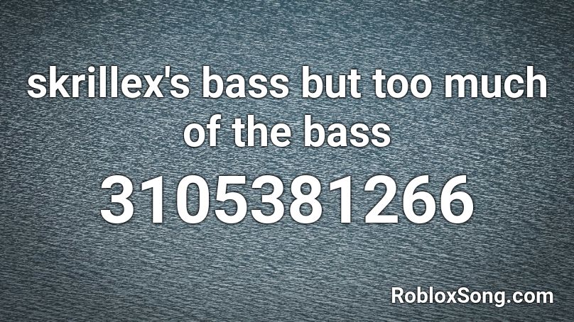 skrillex's bass but too much of the bass Roblox ID