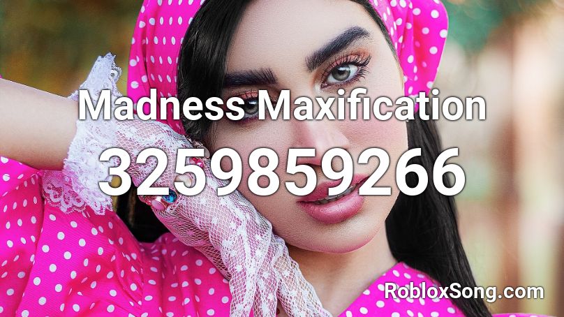Madness Maxification Roblox ID
