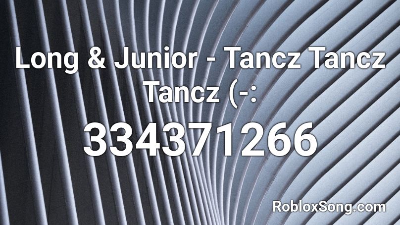 Long & Junior - Tancz Tancz Tancz (-: Roblox ID