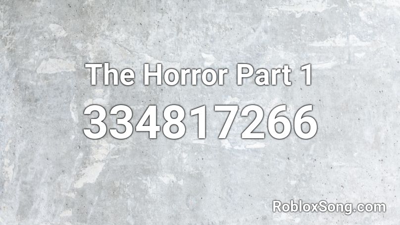 The Horror Part 1 Roblox ID